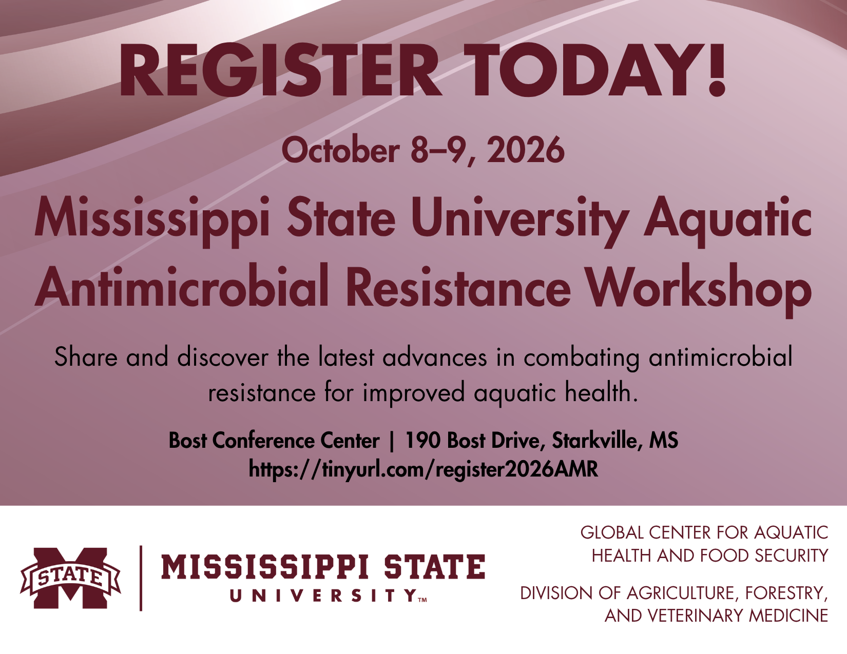 Maroon background with geometric wave design. Text reads "REGISTER TODAY! October 8–9, 2026. Mississippi State University Aquatic Antimicrobial Resistance Workshop. Share and discover the latest advances in combating antimicrobial resistance for improved aquatic health. Bost Conference Center | 190 Bost Drive, Starkville, MS. https://tinyurl.com/register2026AMR"